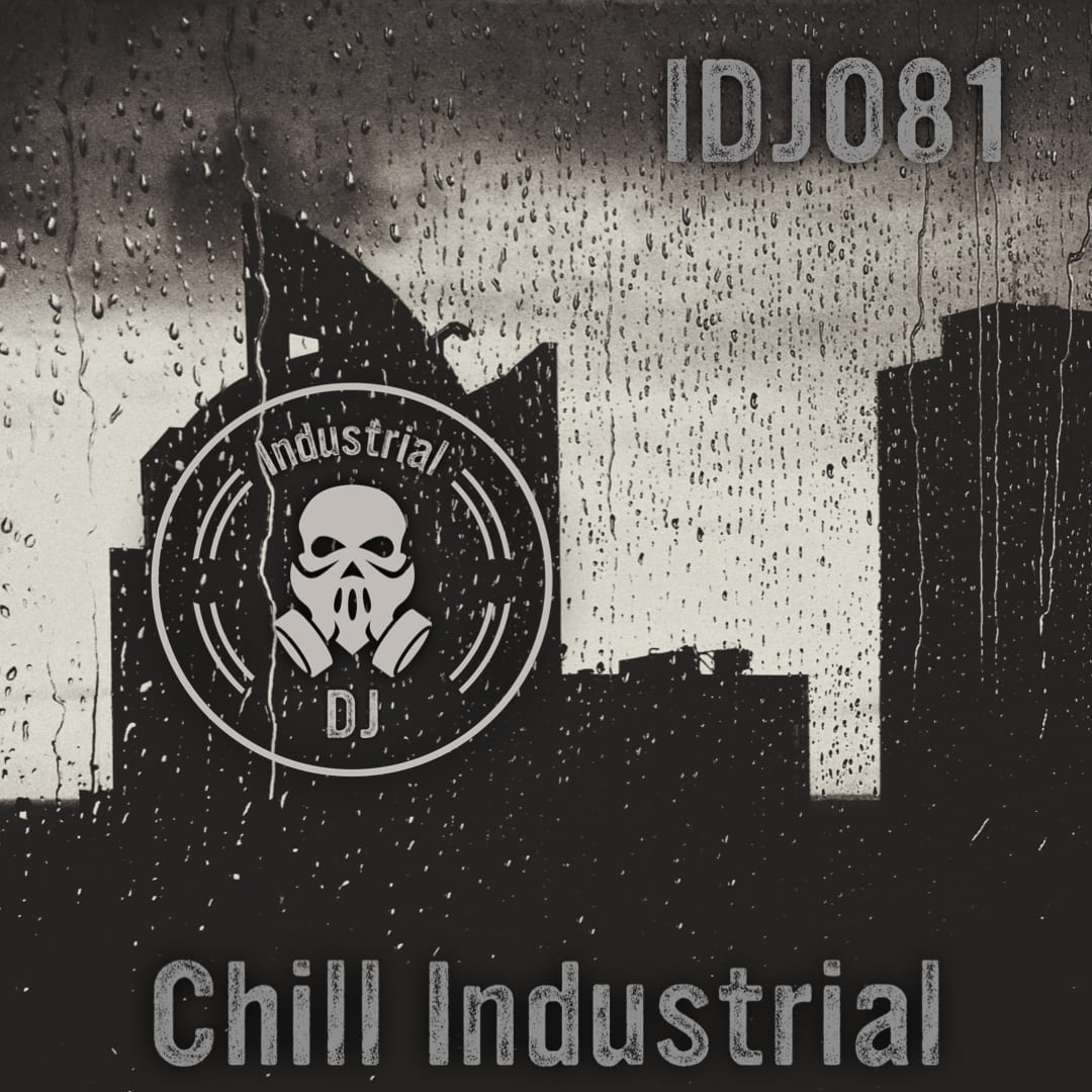 Industrial DJ Episode 81: Chill Industrial